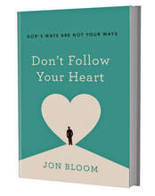 Don't Follow Your Heart by Jon Bloom: God's Ways Are Not Your Ways (Christian eBook)